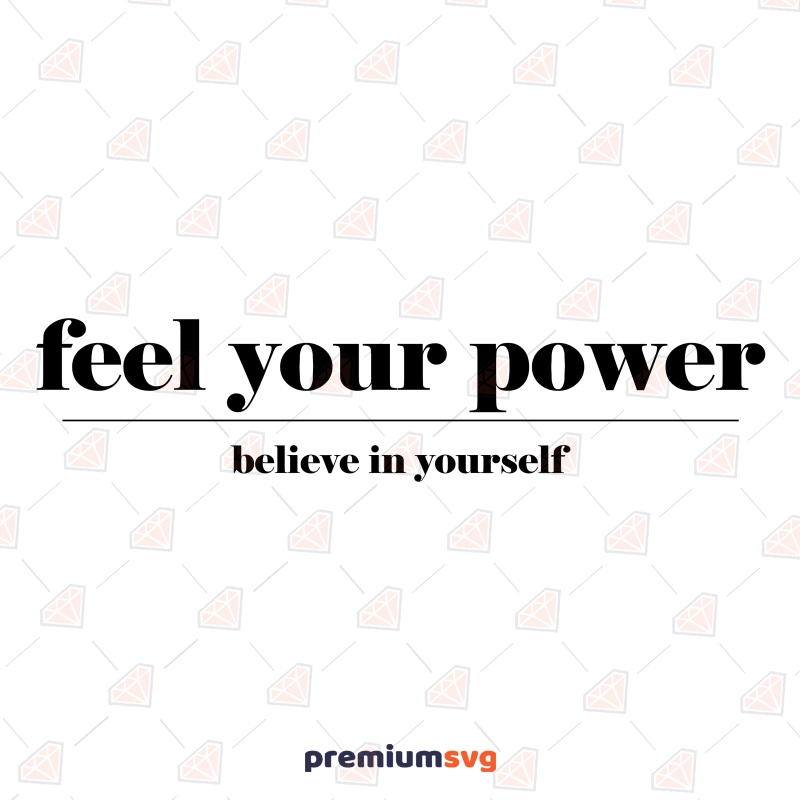 Feel Your Power SVG Design, Believe in Yourself SVG Instant Download T-shirt SVG Svg
