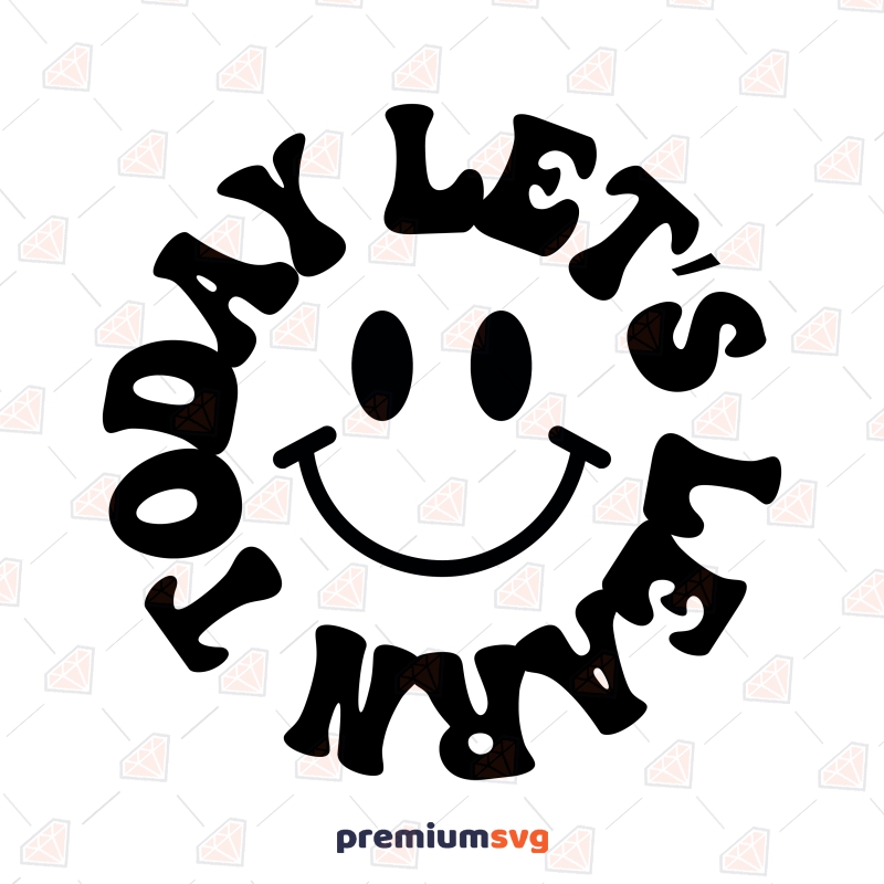 Let's Learn Today Smiley Face SVG, Funny Teacher Shirt SVG Instant Download Teacher SVG Svg