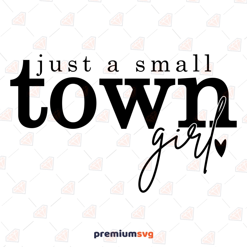 Just A Small Town Girl SVG, Country Girl Instant Download T-shirt SVG Svg