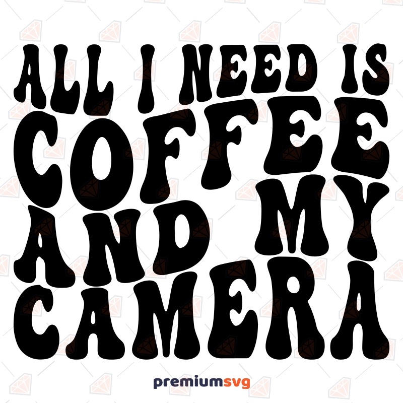 All I Need Is Coffee And My Camera SVG, Retro Wavy SVG Instant Download T-shirt SVG Svg