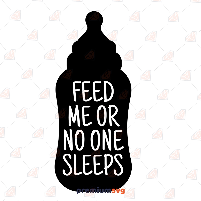Feed Me Or No One Sleeps SVG, Baby Milk Bottle SVG Funny Design Baby SVG Svg