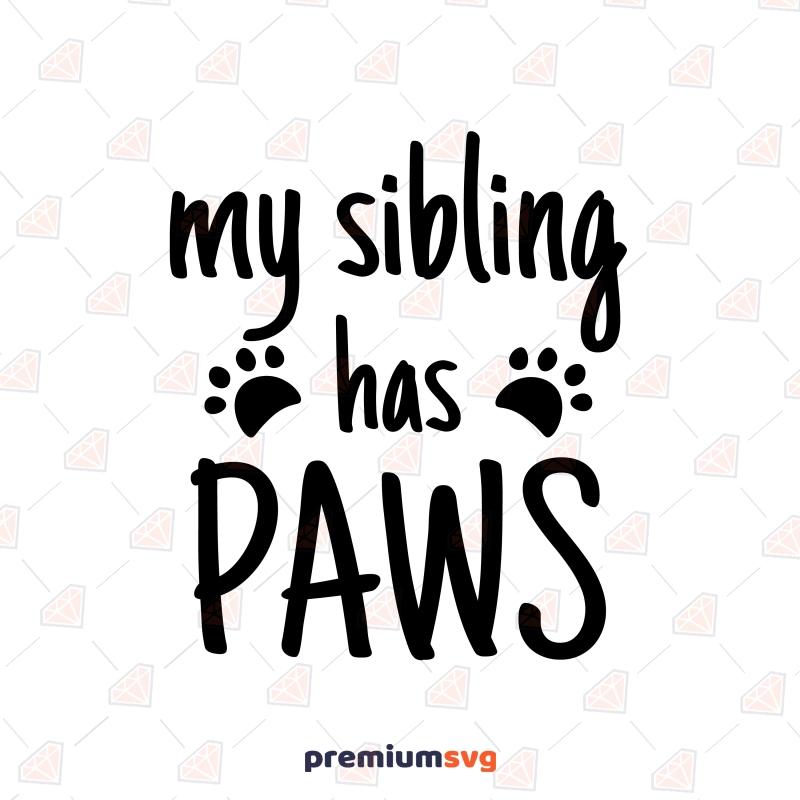 My Sibling Has Paws SVG, Sweet Baby Onesie SVG Instant Download Baby SVG Svg