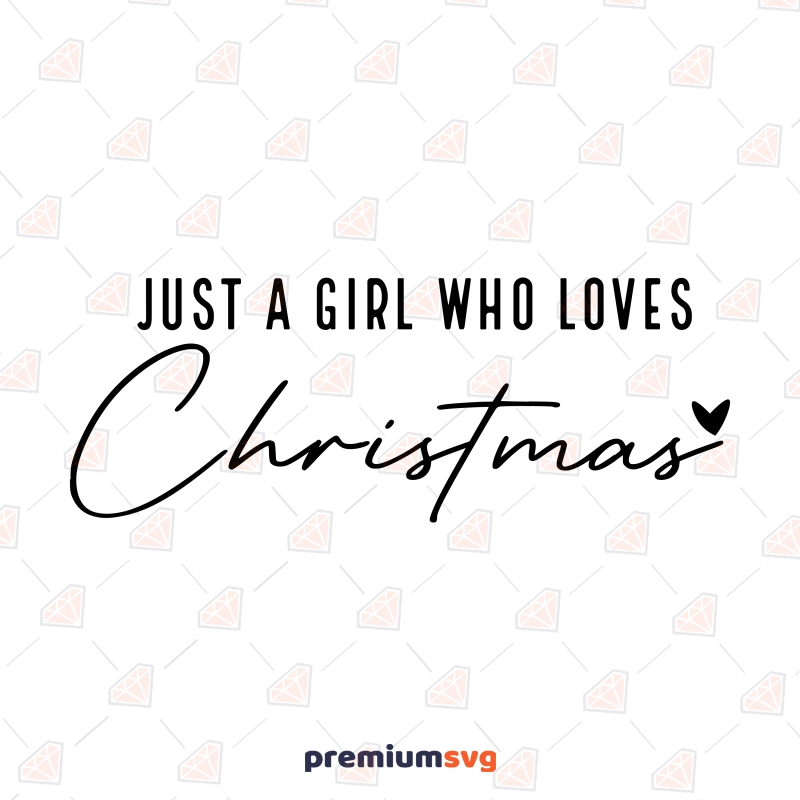 Just A Girl Who Loves Christmas SVG, Christmas Lover Cut File SVG Christmas SVG Svg