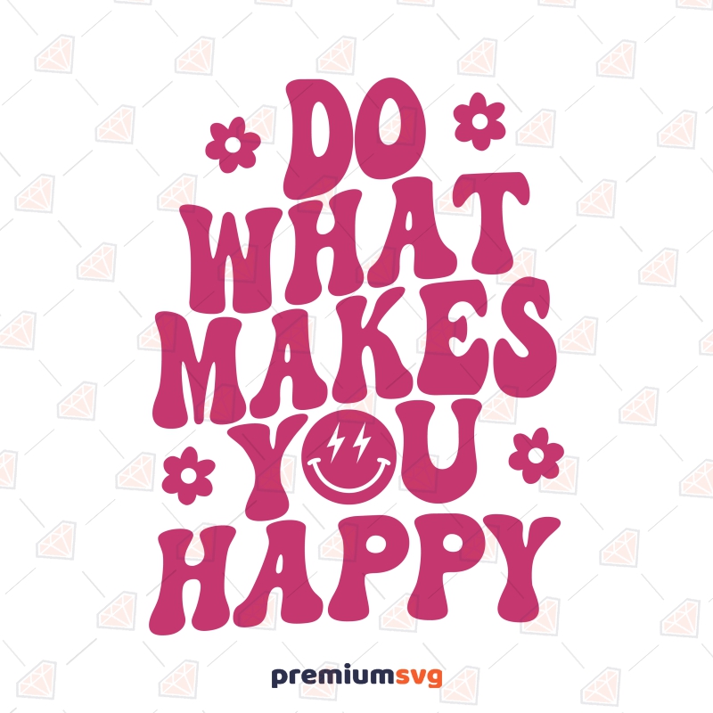 Do What Makes You Happy Smiley Face and Flowers SVG T-shirt SVG Svg