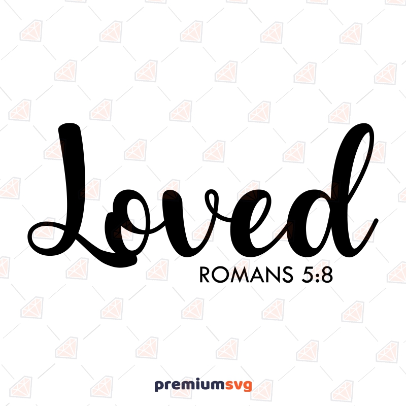 Loved Proverb SVG, Romans 5:8 Christian SVG Vector File Christian SVG Svg