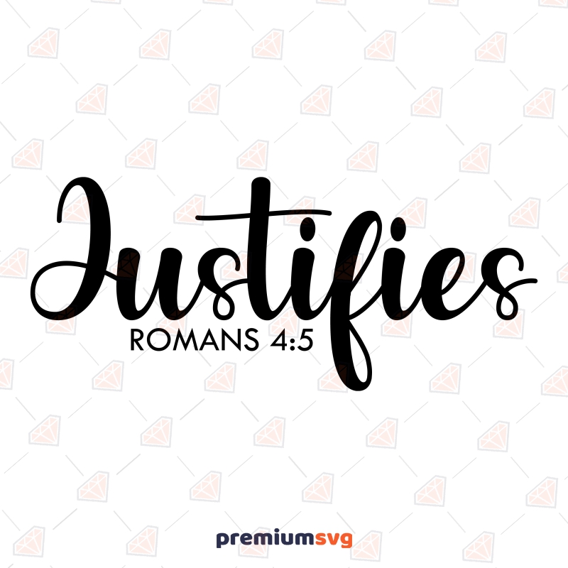 Justifies Romans 4:5 SVG, Bible Verse SVG Instant Download Christian SVG Svg
