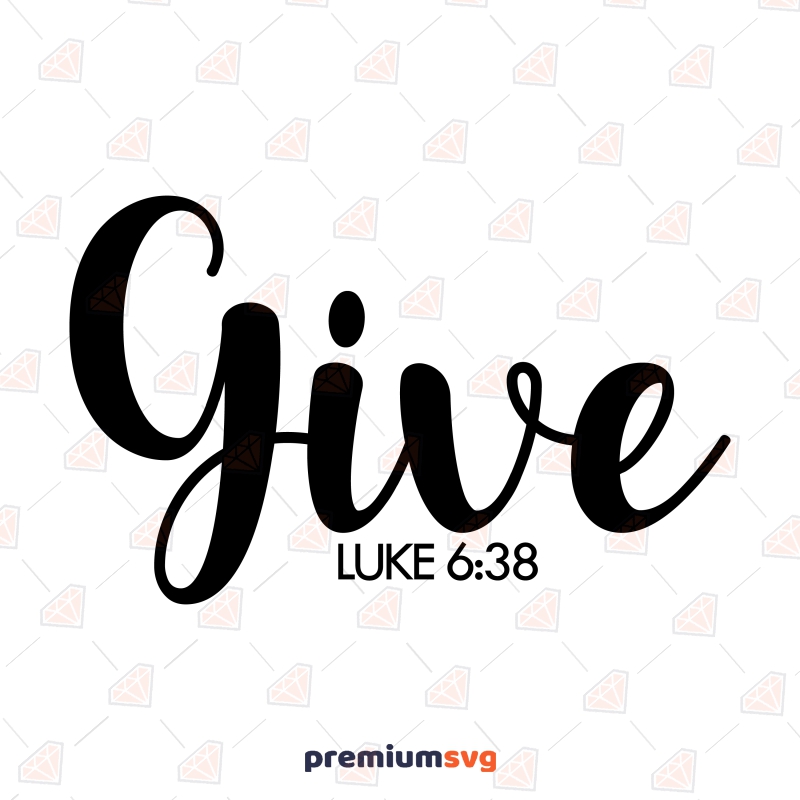Give Luke 6:38 Proverb SVG, Bible Verse SVG Digital Download Christian SVG Svg