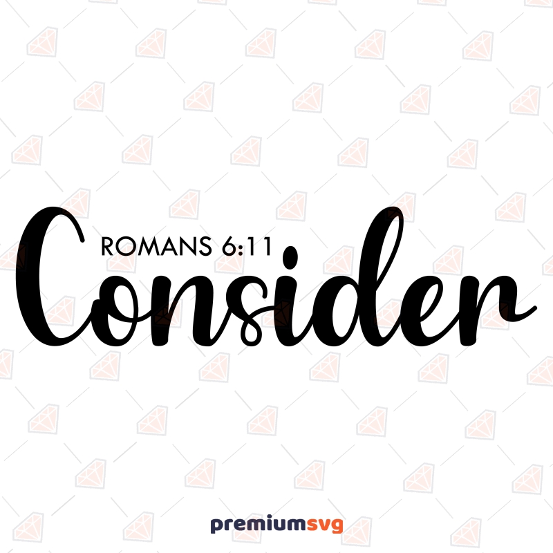 Consider Romans 6:11 SVG, Christian Proverb SVG Clipart Christian SVG Svg