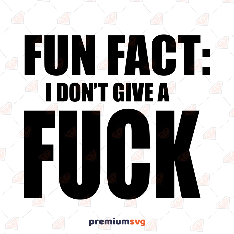 Fun Fact I Don't Give A Fuck SVG, Instant Download Funny SVG Svg