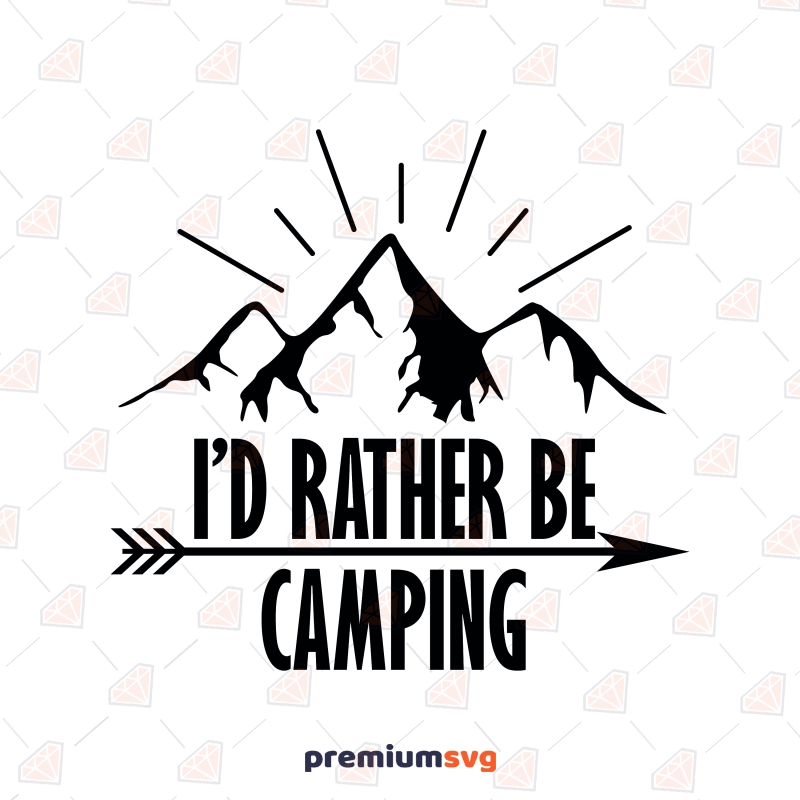 I'd Rather Be Camping SVG, Camp Love SVG Camping SVG Svg