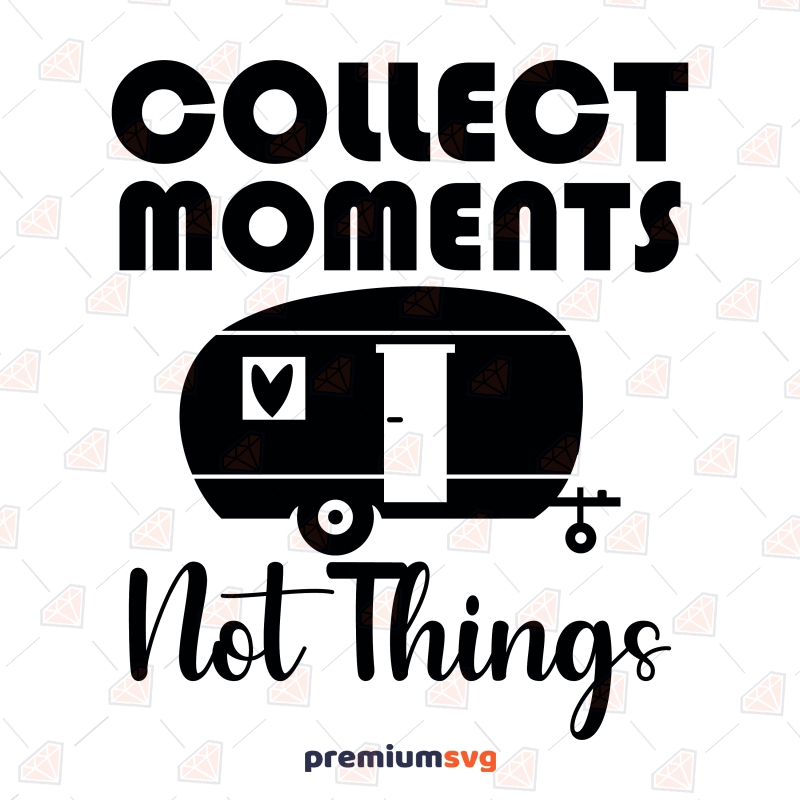 Collect Moments Not Things SVG, Camping Van SVG Camping SVG Svg