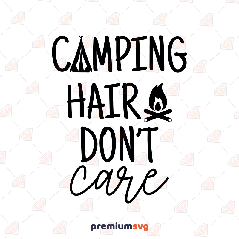 Camping Hair Don't Care SVG Cutting Files, Instant Download Camping SVG Svg