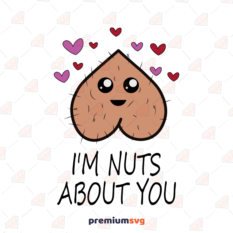 I'm Nuts About You SVG, Funny Valentine SVG Vector Files Valentine's Day SVG Svg