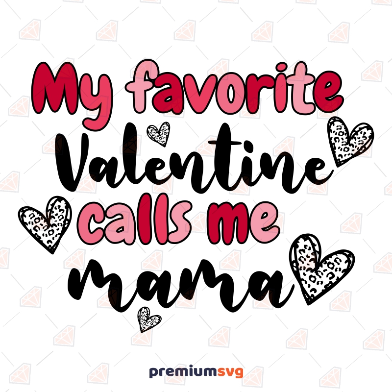 My Favorite Valentine Calls Me Mama SVG, Valentine's Day SVG Valentine's Day SVG Svg
