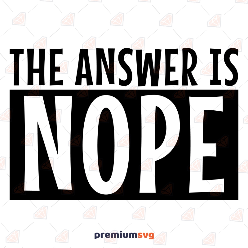 The Answer Is Nope SVG, Not Today SVG Instant Download Funny SVG Svg