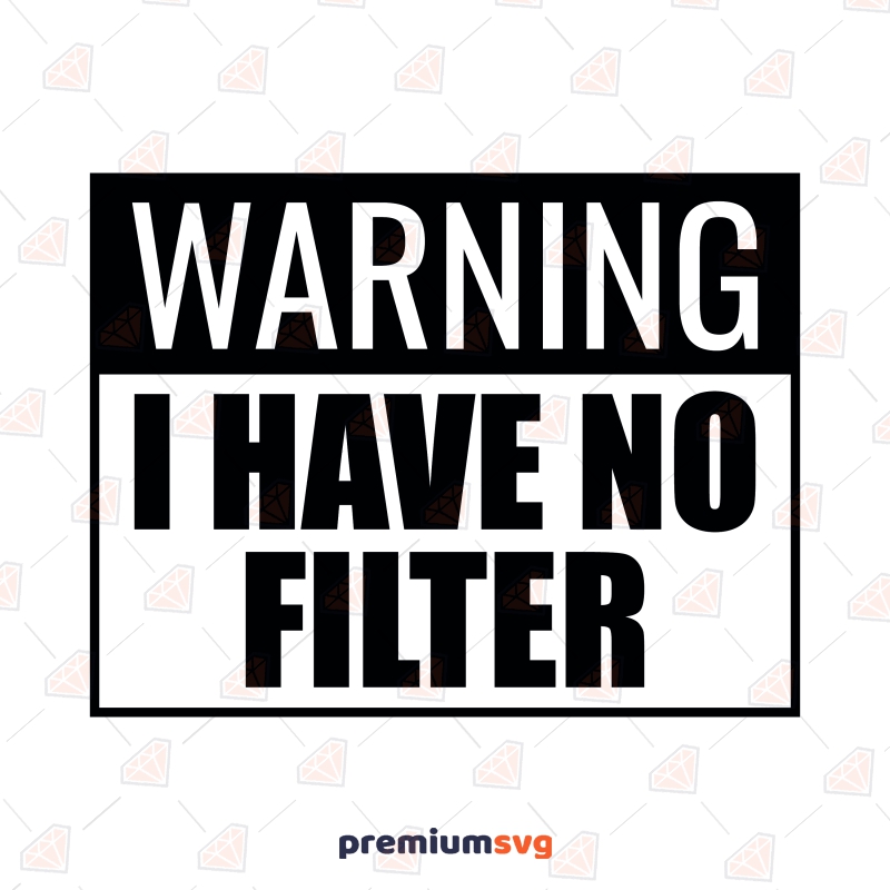 Warning I Have No Filter SVG, Funny Adult SVG Clipart Funny SVG Svg
