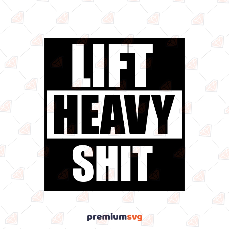 Lift Heavy Shit SVG Design, Heavy Weight SVG Clipart Funny SVG Svg