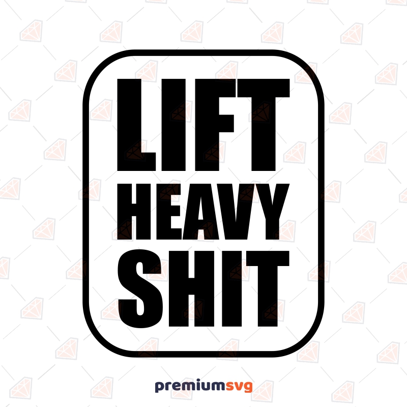 Lift Heavy Shit SVG, Sarcastic Gym Shirt SVG Clipart Funny SVG Svg