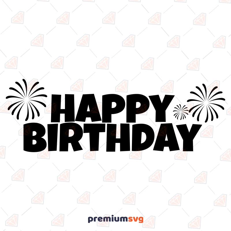 Happy Birthday SVG with Fireworks, Instant Download Birthday SVG Svg