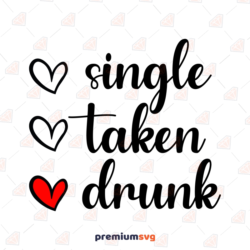 Single Taken Drunk SVG, Funny Valentine's Quotes SVG Valentine's Day SVG Svg
