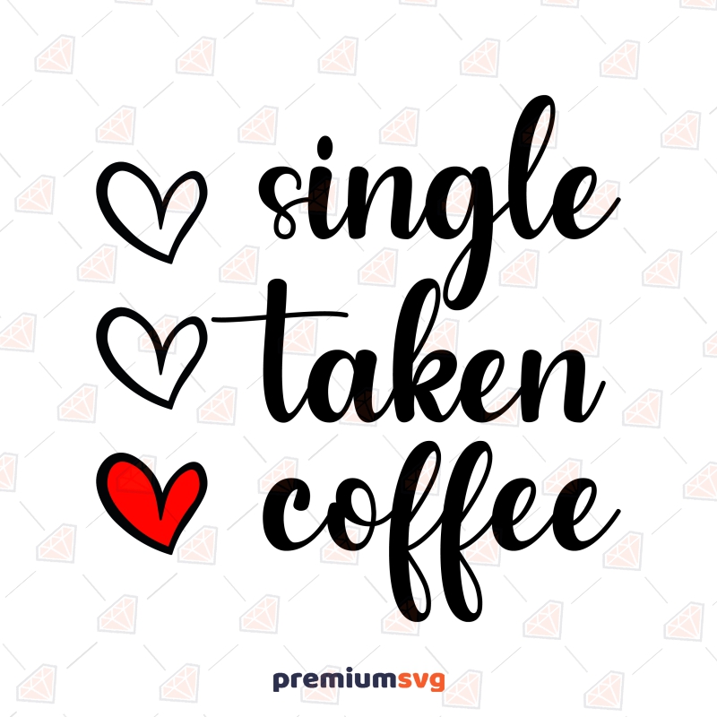 Single Taken Coffee SVG, Coffee Lover SVG Vector Files Valentine's Day SVG Svg
