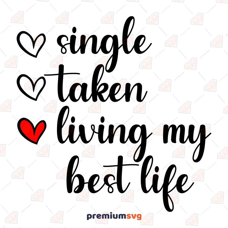Single Taken Living My Best Life SVG, Anti Valentine's Day SVG Valentine's Day SVG Svg