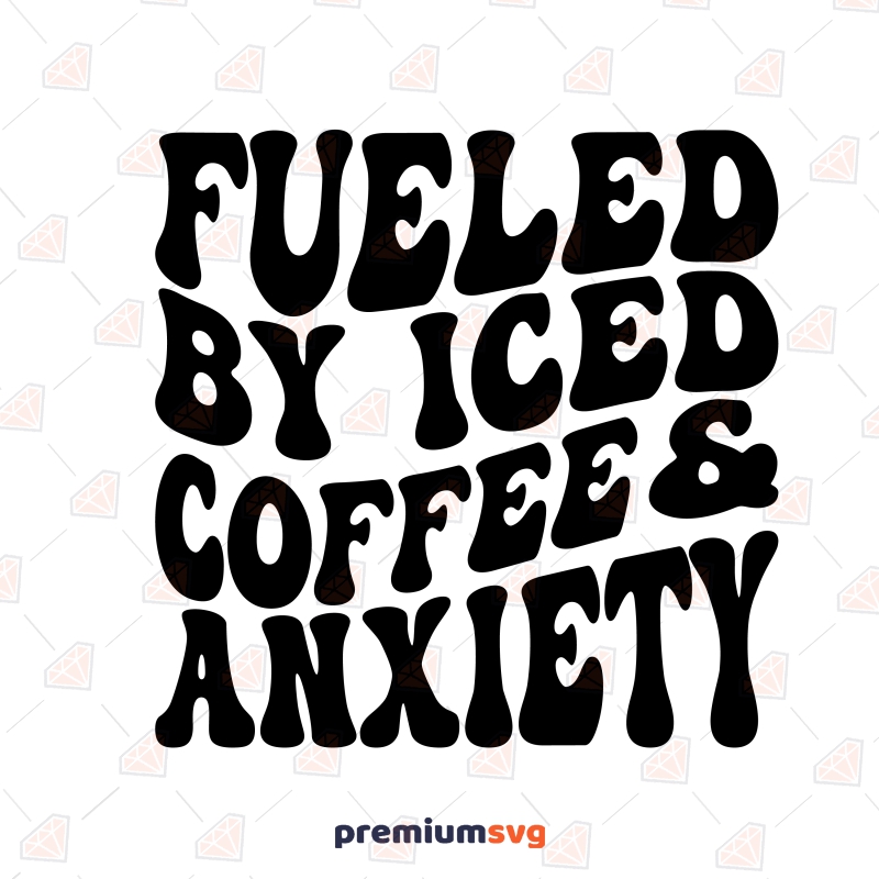 Fueled By Iced Coffee & Anxiety SVG Instant Download T-shirt SVG Svg