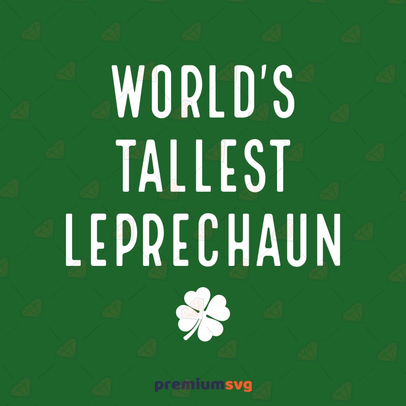 World's Tallest Leprechaun SVG, Funny Clover SVG Cut File St Patrick's Day SVG Svg