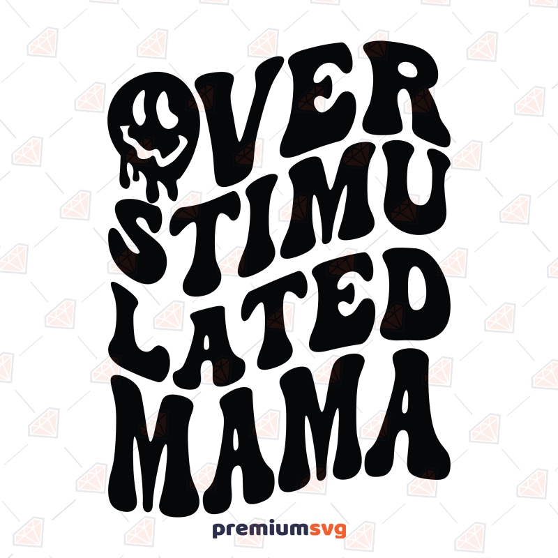 Overstimulated Mama SVG, Funny Mom SVG Mother's Day SVG Svg