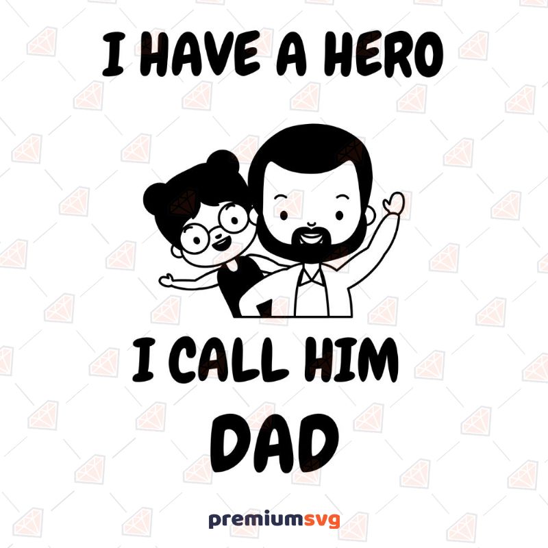 I Have A Hero I Call Him Dad SVG, Father's Day Instant Download Father's Day SVG Svg