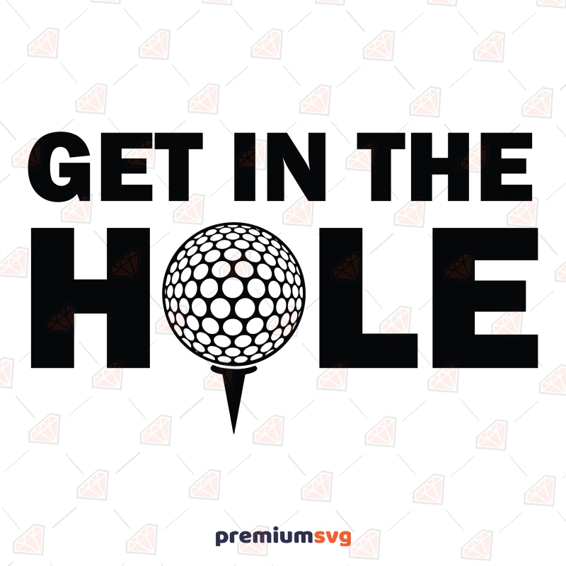 Get In The Hole SVG, Funny Golf SVG Clipart Golf SVG Svg