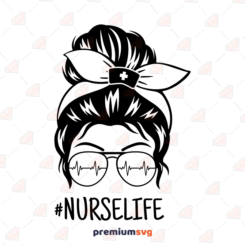 Nurse Life Messy Bun SVG, T-Shirt Digital Design Nurse SVG Svg