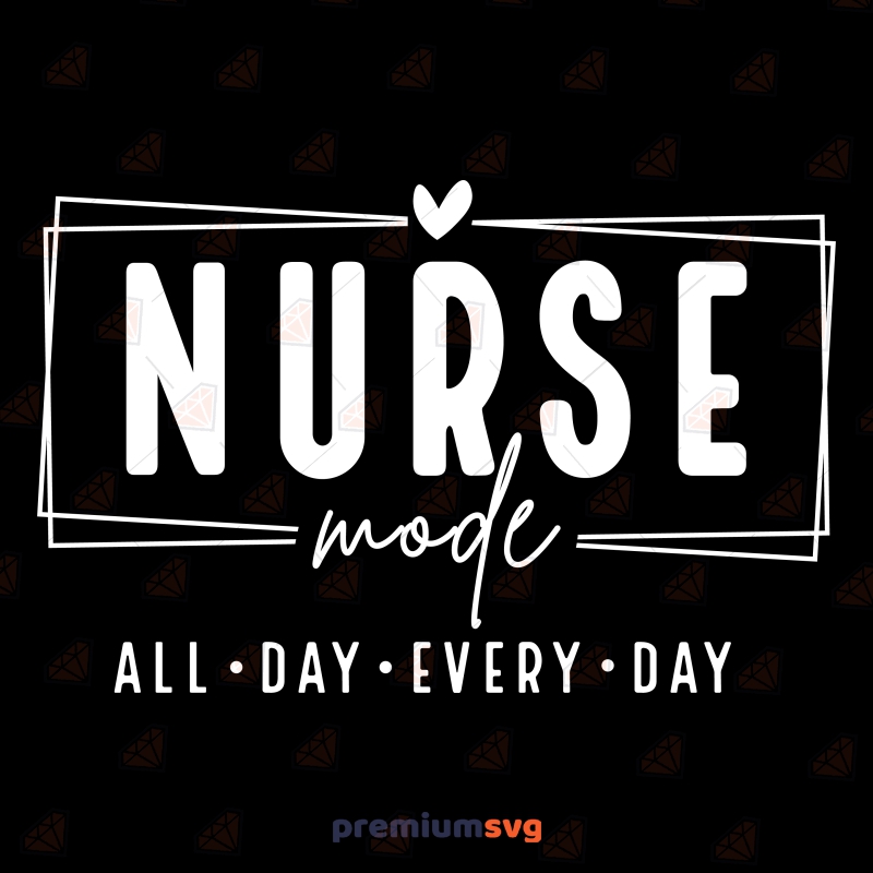 Nurse Mode SVG, All Day Every Day SVG Nurse SVG Svg