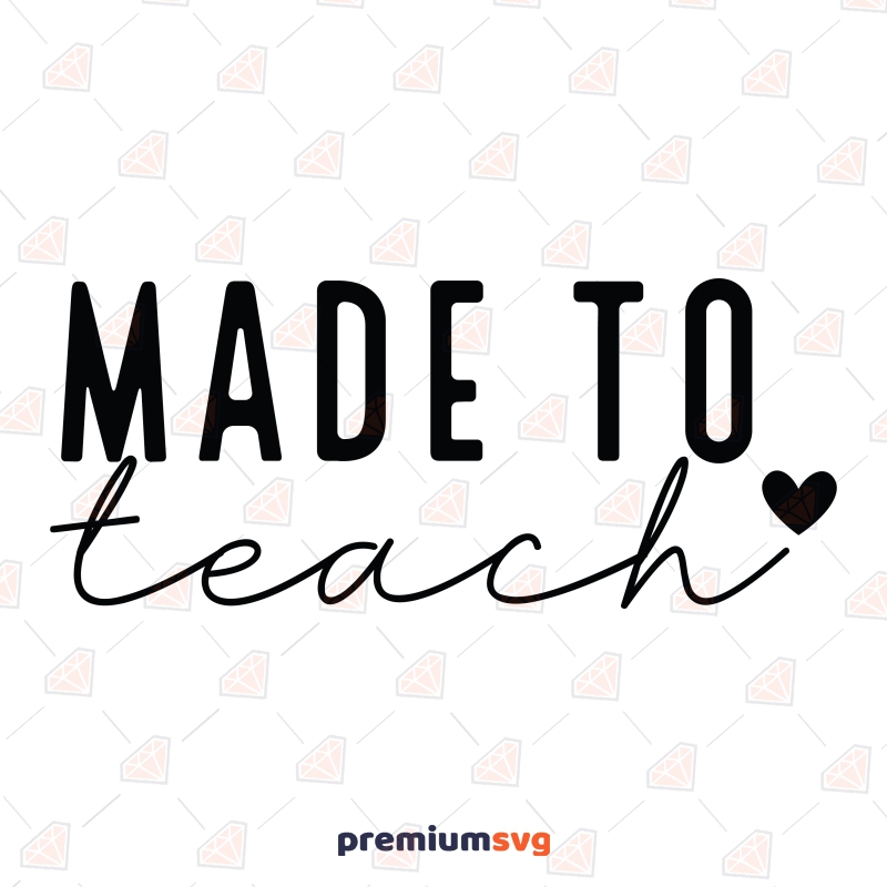 Made To Teach SVG, Teacher Shirt SVG Teacher SVG Svg