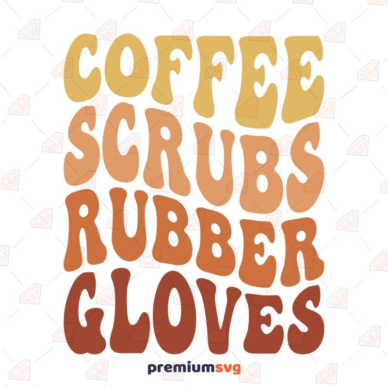 Coffee Scrubs Rubber Gloves SVG, Nurse SVG Nurse SVG Svg