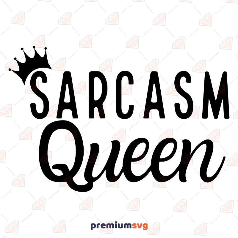Sarcasm Queen SVG, Humour Quotes Funny SVG Svg