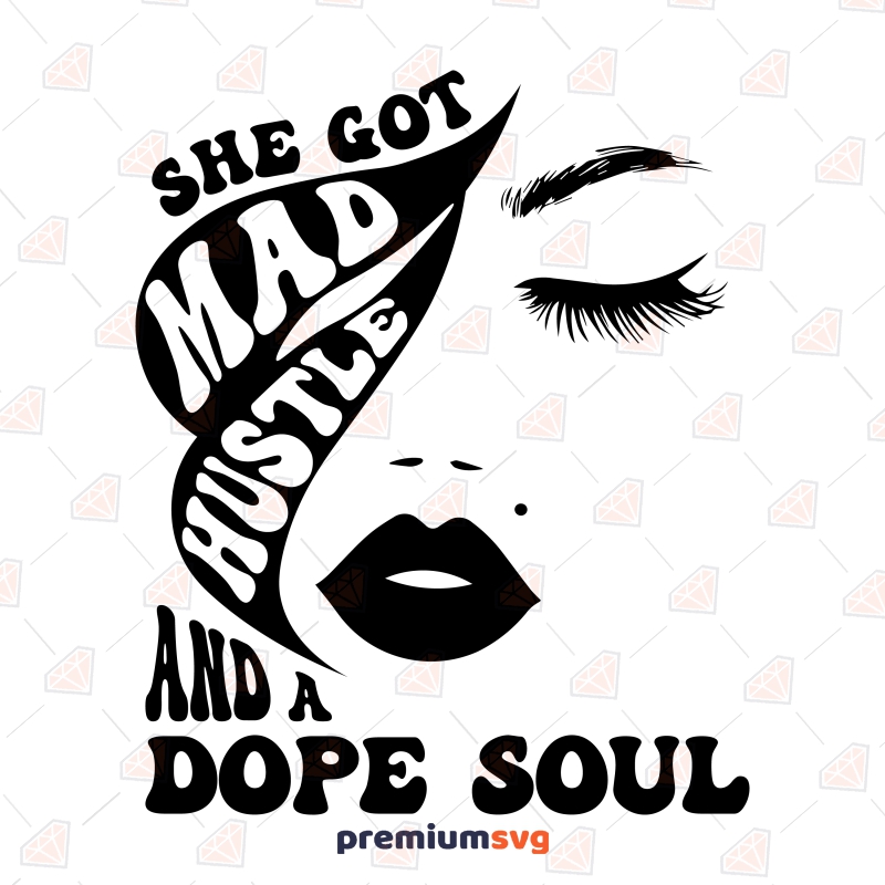 She Got Mad Hustle And A Dope Soul SVG Funny SVG Svg