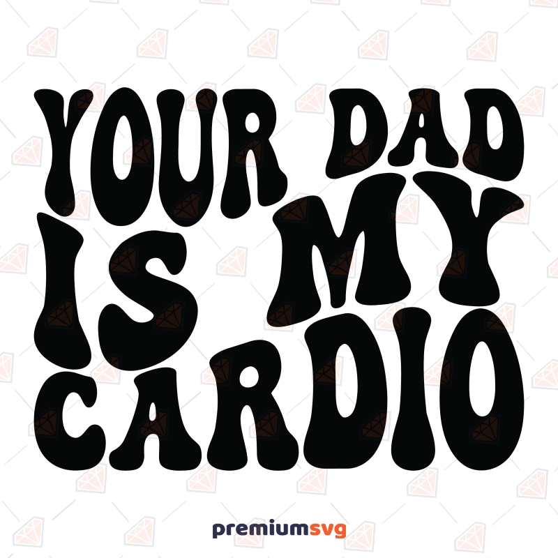Your Dad Is My Cardio SVG, Hot Dad SVG Funny SVG Svg