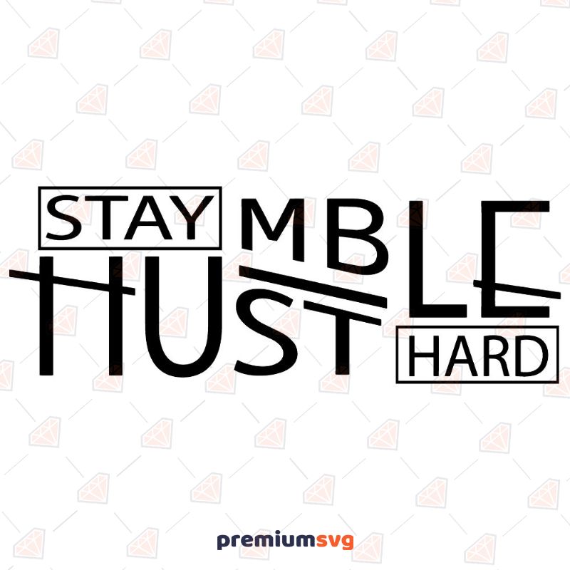 Stay Humble Hustle SVG, Hustle Hard SVG T-shirt Svg