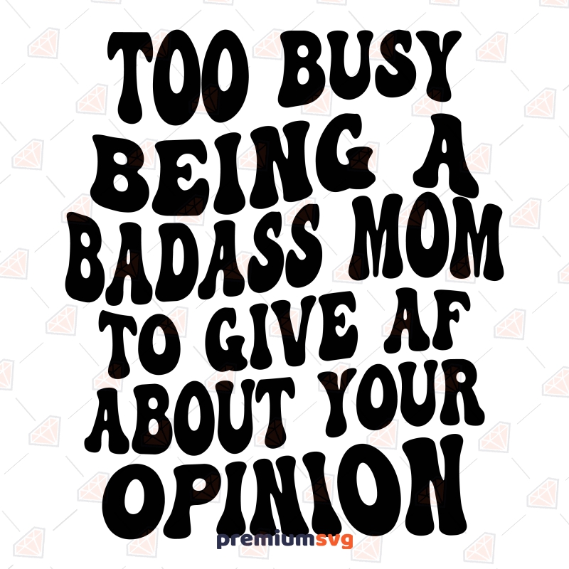 Too Bussy Being A Badass Mom SVG Funny SVG Svg