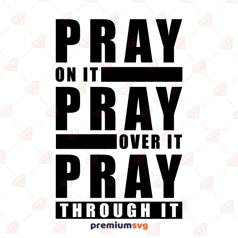 Pray On It Pray Over It Pray Through It SVG Christian SVG Svg