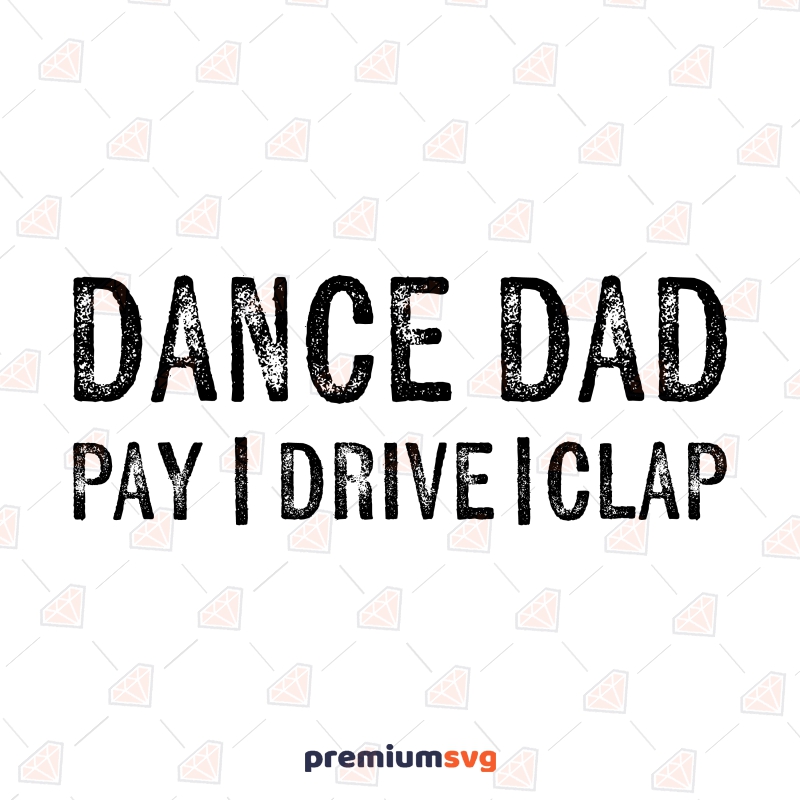 Dance Dad Pay Drive Clap SVG, Digital Design Father's Day SVG Svg