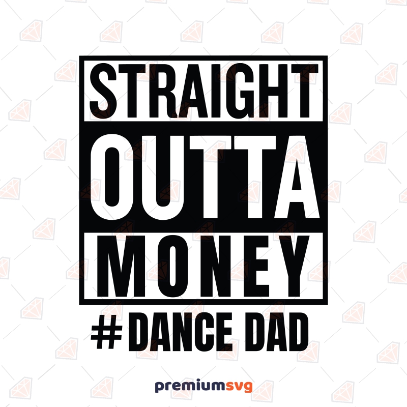 Straight Outta Money Dance Dad SVG Design Father's Day SVG Svg