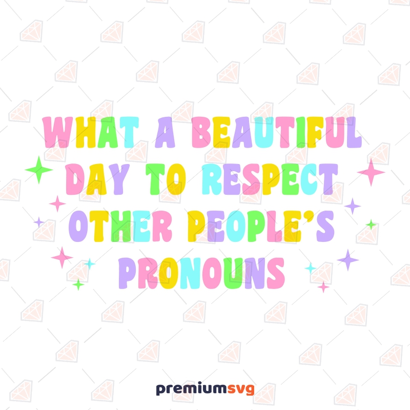 What A Beautiful Day to Respect Other Peoples Pronoun SVG Lgbt Pride SVG Svg