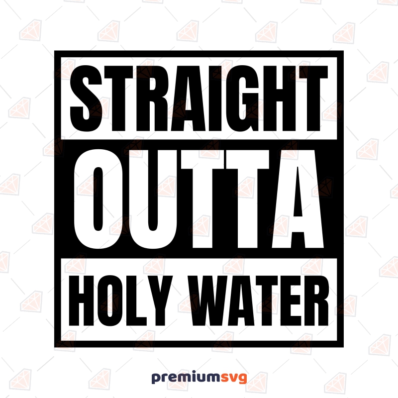 Straight Outta Holly Water SVG Water SVG Svg