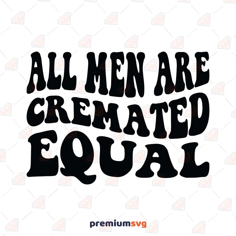 All Men Are Cremated Equal SVG, Funny SVG Human Rights Svg