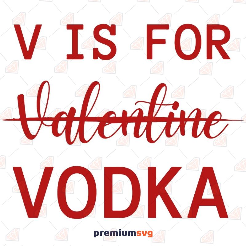 V Is For Valentine Vodka SVG Valentine's Day SVG Svg