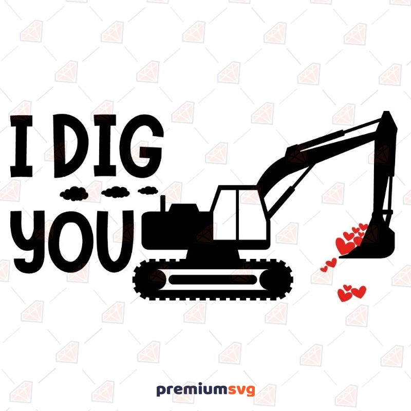 I Dig You SVG Cut Files, Construction Valentine SVG Valentine's Day SVG Svg