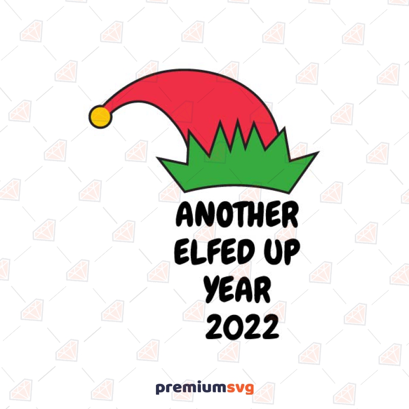 Another Elfed Up with Elf Hat SVG, Cut File New Year SVG Svg