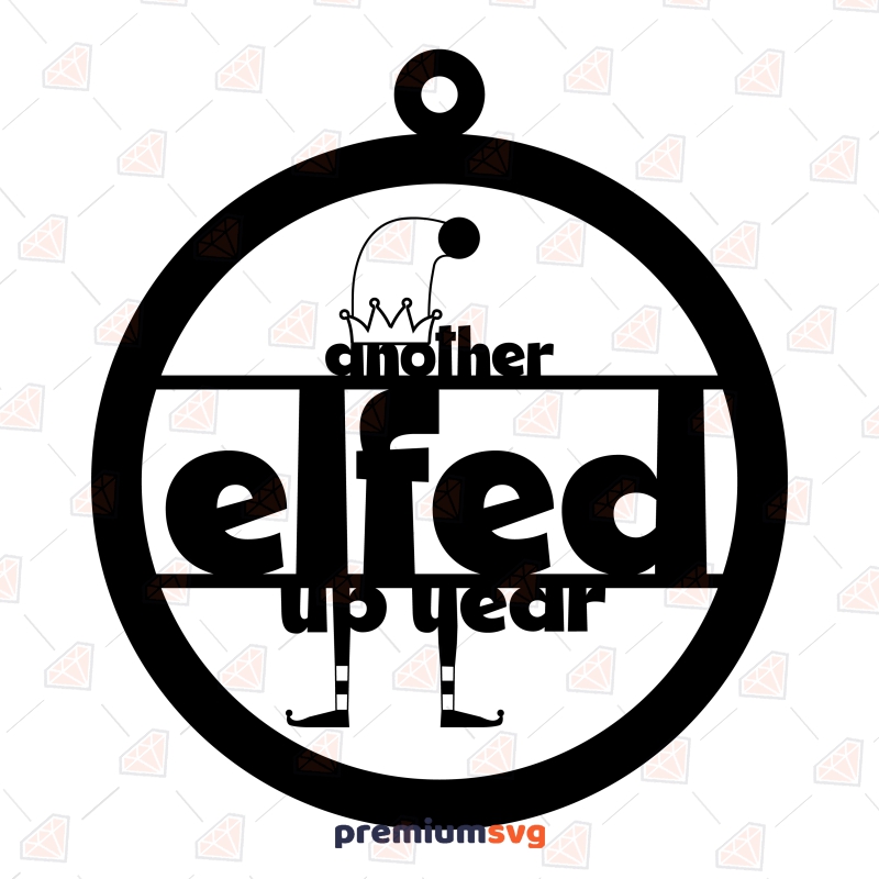 Another Elfed Up Year SVG & DXF Cut File New Year SVG Svg